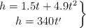 \left h = 1.5t + 4.9t^2 \atop h = 340t^{\prime} \right \}