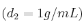 (d_2 = 1 g/mL)