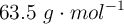 63.5\ g\cdot mol^{-1}