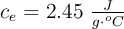 c_e = 2.45\ \textstyle{J\over g\cdot ^oC}