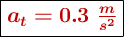 \fbox{\color[RGB]{192,0,0}{\bm{a_t = 0.3\ \frac{m}{s^2}}}}