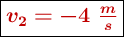 \fbox{\color[RGB]{192,0,0}{\bm{v_2 = - 4\ \frac{m}{s}}}}