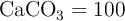\ce{CaCO3} = 100