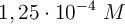 1,25\cdot 10^{-4}\ M