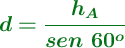 \color[RGB]{2,112,20}{\bm{d  = \frac{h_A}{sen\ 60^o}}}