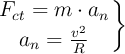 \left F_{ct}  = m\cdot a_n \atop a_n  = \frac{v^2}{R} \right \}