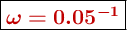 \fbox{\color[RGB]{192,0,0}{\bm{\omega = 0.05\s^{-1}}}}