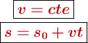 \left \fbox{\color[RGB]{192,0,0}{\bm{v = cte}}} \atop \fbox{\color[RGB]{192,0,0}{\bm{s = s_0 + vt}}}