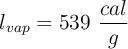 l_{vap} = 539\ \frac{cal}{g}