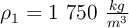 \rho_1 = 1\ 750\ \textstyle{kg\over m^3}