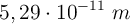 5,29\cdot 10^{-11}\ m