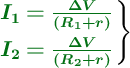 \left {\color[RGB]{2,112,20}{\bm{I_1 = \frac{\Delta V}{(R_1 + r)}}}} \atop {\color[RGB]{2,112,20}{\bm{I_2 = \frac{\Delta V}{(R_2 + r)}}}} \right \}