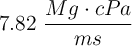 7.82\ \frac{Mg\cdot cPa}{ms}