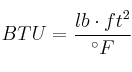 BTU = \frac{lb\cdot ft^2}{^\circ F}