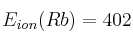 E_{ion}(Rb) = 402