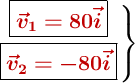\left {\fbox{\color[RGB]{192,0,0}{\bm{\vec{v}_1 = 80\vec i}}}} \atop {\fbox{\color[RGB]{192,0,0}{\bm{\vec{v}_2 = -80\vec i}}}} \right \}
