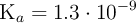 \ce{K_a} = 1.3\cdot 10^{-9}