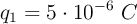 q_1 = 5 \cdot 10^{-6}\ C