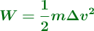 \color[RGB]{2,112,20}{\bm{W = \frac{1}{2}m\Delta  v^2}}