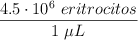 \frac{4.5\cdot 10^6\ eritrocitos}{1\ \mu L}
