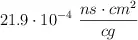 21.9\cdot 10^{-4}\ \frac{ns\cdot cm^2}{cg}