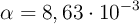 \alpha = 8,63\cdot 10^{-3}