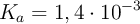 K_a = 1,4\cdot 10^{-3}