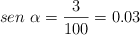 sen\ \alpha = \frac{3}{100} = 0.03