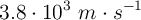 3.8\cdot 10^3\ m\cdot s^{-1}