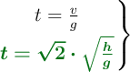 \left t = \frac{v}{g} \atop {\color[RGB]{2,112,20}{\bm{t = \sqrt 2\cdot \sqrt{\frac{h}{g}}}}}} \right \}