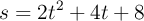 s = 2t^2 + 4t + 8