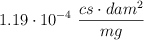 1.19\cdot 10^{-4}\ \frac{cs\cdot dam^2}{mg}