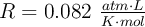 R = 0.082\ \textstyle{atm \cdot L \over K \cdot mol}