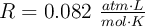 R = 0.082\ \textstyle{atm\cdot L\over mol\cdot K}