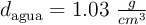 d_{\text{agua}} = 1.03\ \textstyle{g\over cm^3}