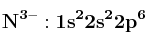\bf N^{3-}: 1s^22s^22p^6
