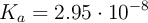 K_a = 2.95\cdot 10^{-8}