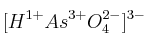 [H^{1+}As^{3+}O_4^{2-}]^{3-}
