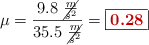 \mu = \frac{9.8\ \cancel{\frac{m}{s^2}}}{35.5\ \cancel{\frac{m}{s^2}}} = \fbox{\color[RGB]{192,0,0}{\bf 0.28}}
