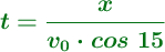 \color[RGB]{2,112,20}{\bm{t = \frac{x}{v_0\cdot cos\ 15}}