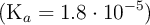 (\ce{K_a} = 1.8\cdot 10^{-5})