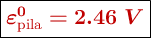 \fbox{\color[RGB]{192,0,0}{\bm{\varepsilon^0_{\text{pila}} = 2.46\ V}}}