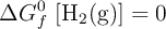 \Delta G_f^0\ [\ce{H2(g)}] = 0