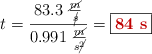 t = \frac{83.3\ \frac{\cancel{m}}{\cancel{s}}}{0.991\ \frac{\cancel{m}}{s\cancel{^2}}} = \fbox{\color[RGB]{192,0,0}{\bf 84\ s}}