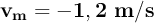 \bf v_m = -1,2\ m/s