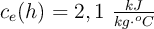 c_e(h) = 2,1\ \textstyle{kJ\over {kg\cdot ^oC}}