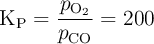 \ce{K_P} = \frac{p_{\ce{O2}}}{p_{\ce{CO}}} = 200