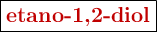 \fbox{\color[RGB]{192,0,0}{\textbf{etano-1,2-diol}}}