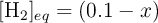 [\ce{H2}]_{\tex{eq}} = (0.1 - x)