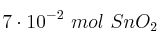 7\cdot 10^{-2}\ mol\ SnO_2